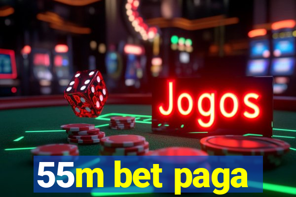 55m bet paga